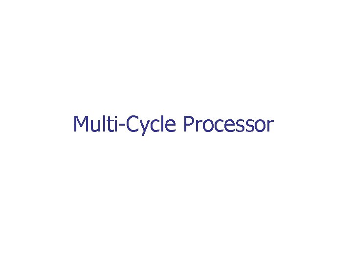 Multi-Cycle Processor 