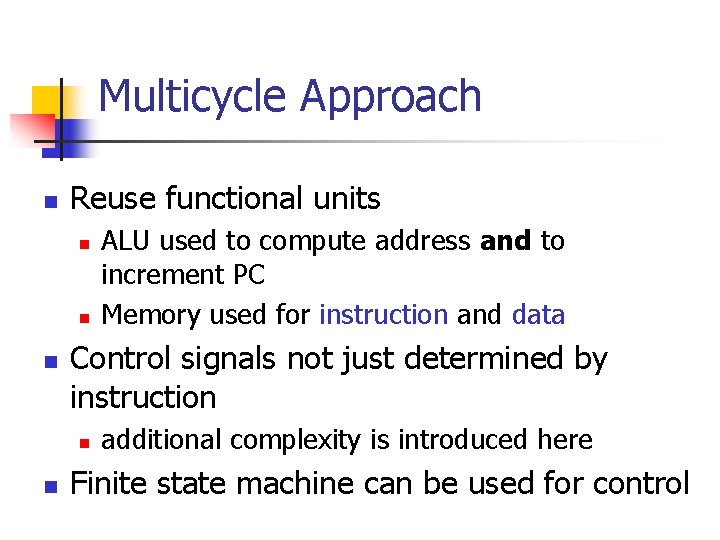 Multicycle Approach n Reuse functional units n n n Control signals not just determined