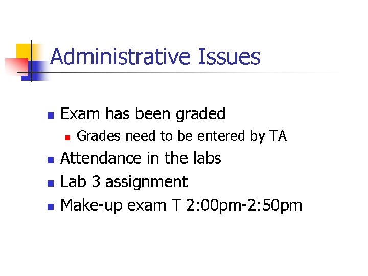 Administrative Issues n Exam has been graded n n Grades need to be entered