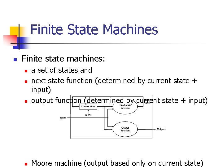 Finite State Machines n Finite state machines: n a set of states and next