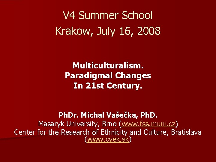 V 4 Summer School Krakow, July 16, 2008 Multiculturalism. Paradigmal Changes In 21 st