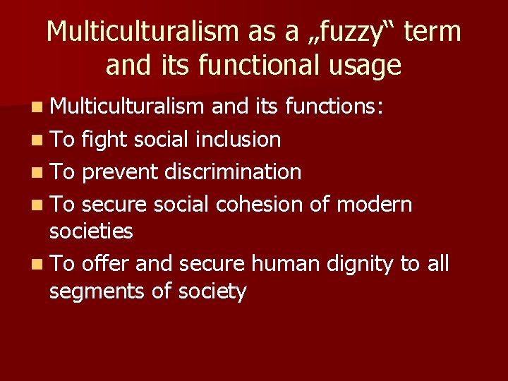 Multiculturalism as a „fuzzy“ term and its functional usage n Multiculturalism and its functions: