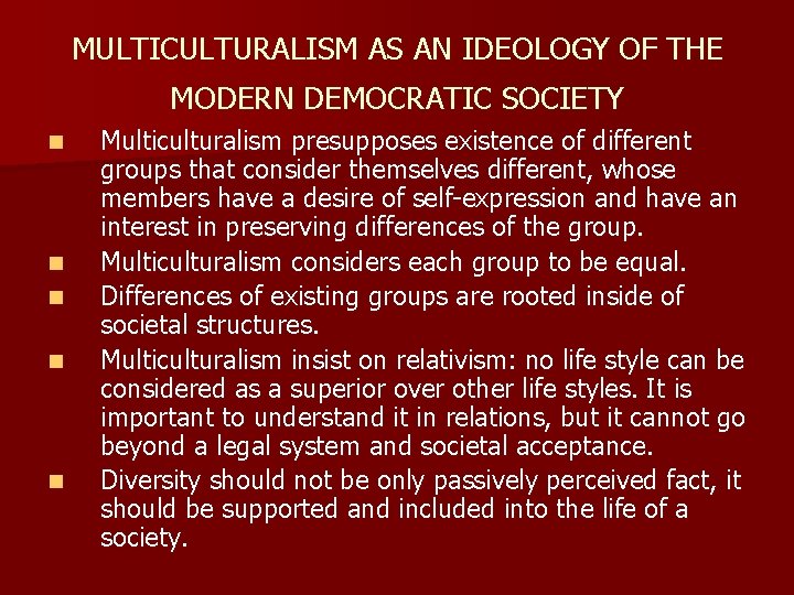 MULTICULTURALISM AS AN IDEOLOGY OF THE MODERN DEMOCRATIC SOCIETY n n n Multiculturalism presupposes