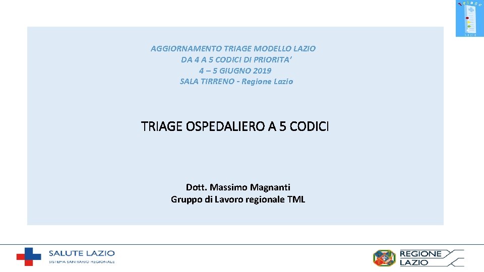 AGGIORNAMENTO TRIAGE MODELLO LAZIO DA 4 A 5 CODICI DI PRIORITA’ 4 – 5 AGGIORNAMENTO TRIAGE MODELLO LAZIO DA 4 A 5 CODICI DI PRIORITA’ 4 – 5
