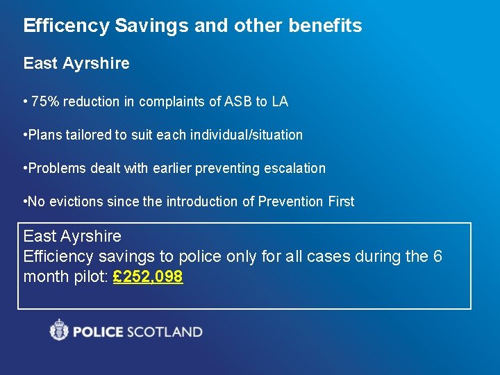 Efficency Savings and other benefits East Ayrshire • 75% reduction in complaints of ASB