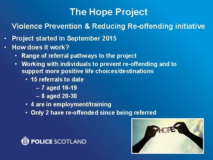 The Hope Project Violence Prevention & Reducing Re-offending initiative • Project started in September