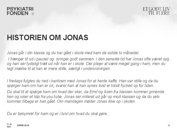 HISTORIEN OM JONAS Jonas går i din klasse og du har gået i skole