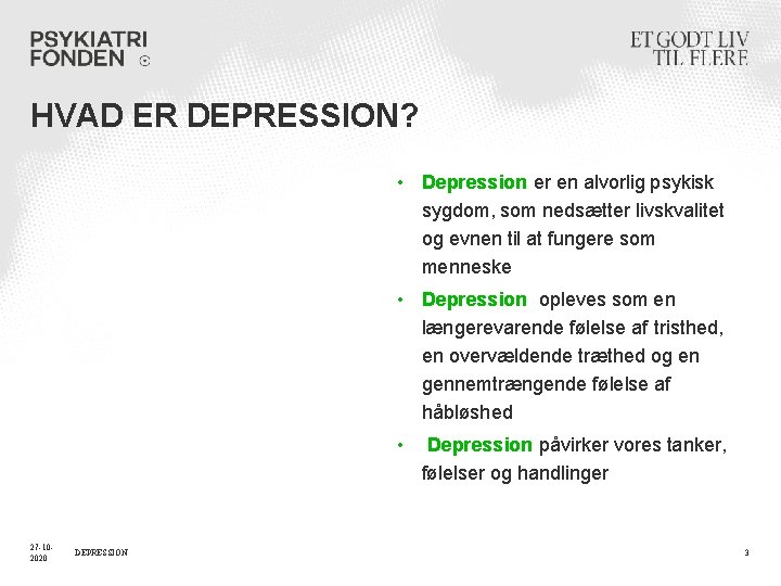 HVAD ER DEPRESSION? • Depression er en alvorlig psykisk sygdom, som nedsætter livskvalitet og