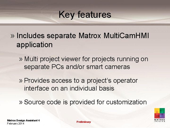 Key features » Includes separate Matrox Multi. Cam. HMI application » Multi project viewer