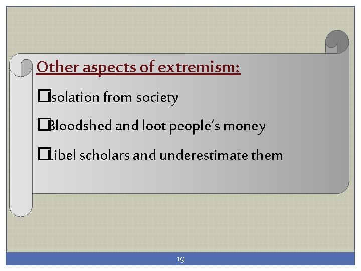 Other aspects of extremism: �Isolation from society �Bloodshed and loot people’s money �Libel scholars