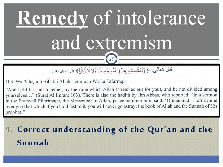 Remedy of intolerance and extremism 26 1. Correct understanding of the Qur’an and the