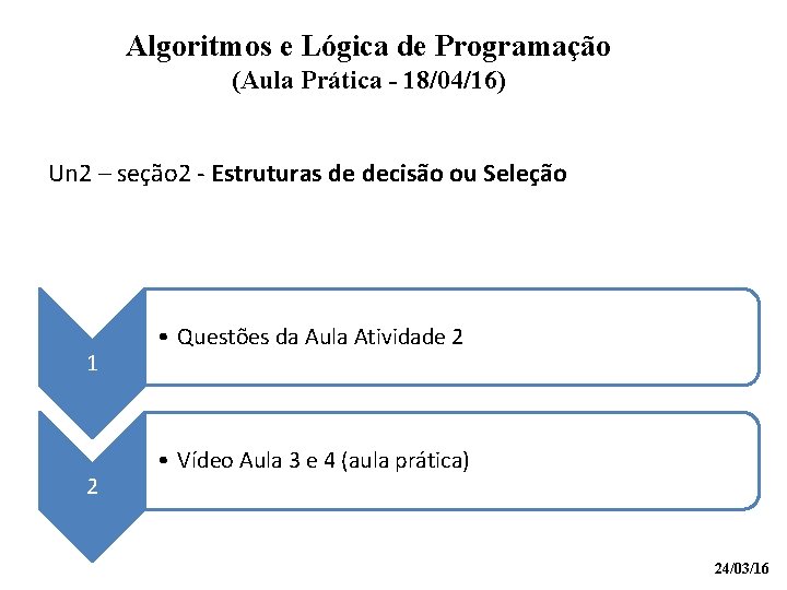 Algoritmos e Lógica de Programação (Aula Prática - 18/04/16) Un 2 – seção 2