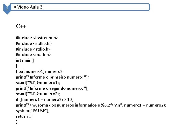 2 • Vídeo Aula 3 C++ #include <iostream. h> #include <stdlib. h> #include <stdio.