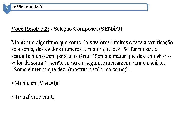 2 • Vídeo Aula 3 Você Resolve 2: - Seleção Composta (SENÃO) Monte um