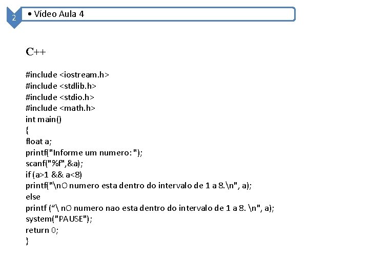 2 • Vídeo Aula 4 C++ #include <iostream. h> #include <stdlib. h> #include <stdio.