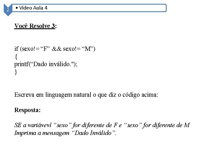 2 • Vídeo Aula 4 Você Resolve 3: if (sexo!= “F” && sexo!= “M”)