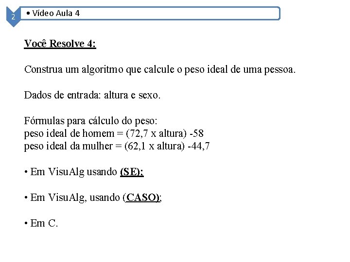 2 • Vídeo Aula 4 Você Resolve 4: Construa um algoritmo que calcule o