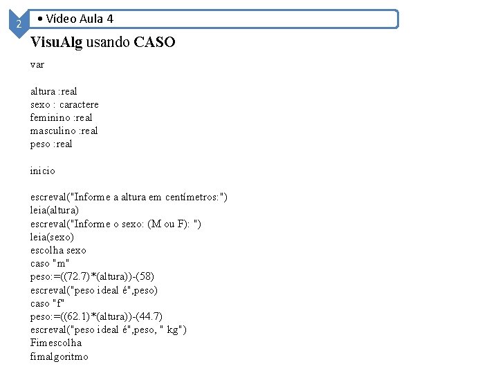 2 • Vídeo Aula 4 Visu. Alg usando CASO var altura : real sexo