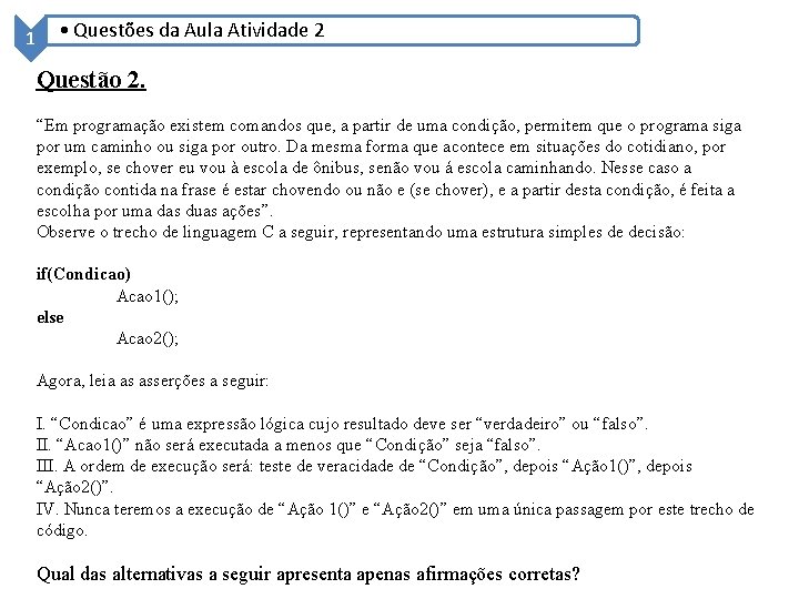 1 • Questões da Aula Atividade 2 Questão 2. “Em programação existem comandos que,