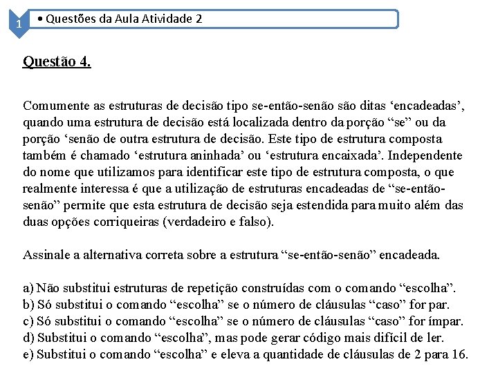 1 • Questões da Aula Atividade 2 Questão 4. Comumente as estruturas de decisão