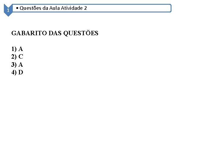 1 • Questões da Aula Atividade 2 GABARITO DAS QUESTÕES 1) A 2) C