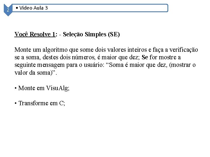 2 • Vídeo Aula 3 Você Resolve 1: - Seleção Simples (SE) Monte um