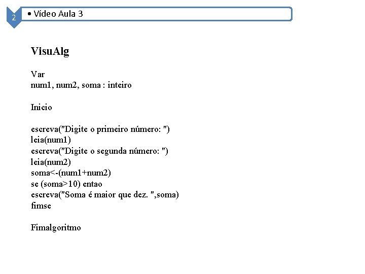 2 • Vídeo Aula 3 Visu. Alg Var num 1, num 2, soma :