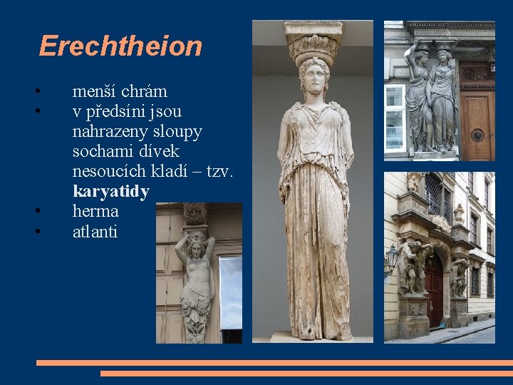 Erechtheion • • menší chrám v předsíni jsou nahrazeny sloupy sochami dívek nesoucích kladí