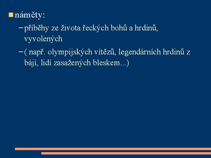  náměty: – příběhy ze života řeckých bohů a hrdinů, vyvolených – ( např.