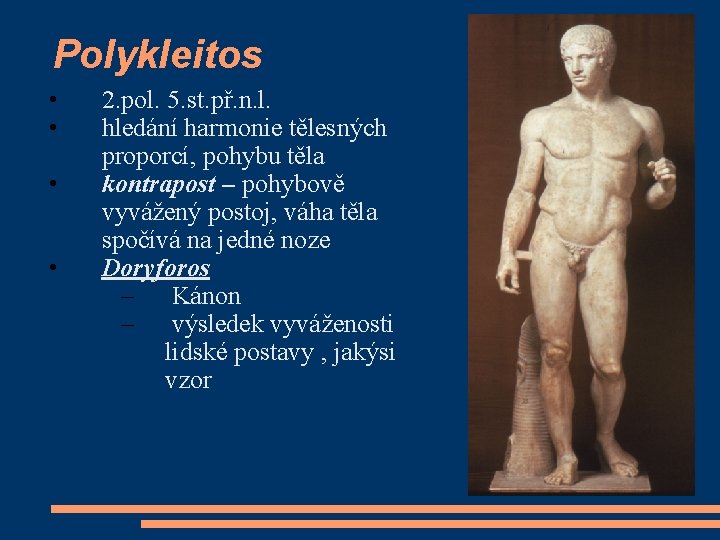 Polykleitos • • 2. pol. 5. st. př. n. l. hledání harmonie tělesných proporcí,