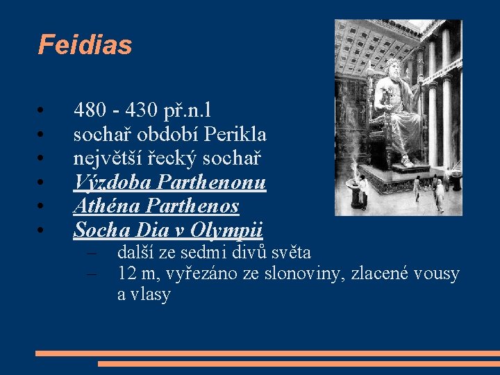 Feidias • • • 480 - 430 př. n. l sochař období Perikla největší