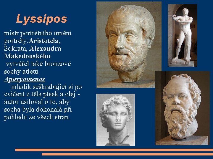 Lyssipos mistr portrétního umění portréty: Aristotela, Sokrata, Alexandra Makedonského vytvářel také bronzové sochy atletů