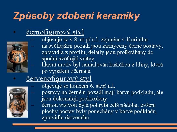 Způsoby zdobení keramiky • černofigurový styl – – – • objevuje se v 8.