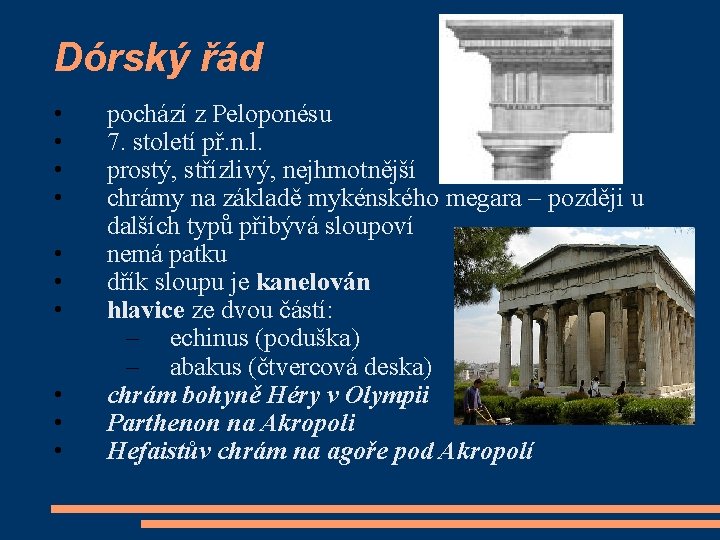 Dórský řád • • • pochází z Peloponésu 7. století př. n. l. prostý,