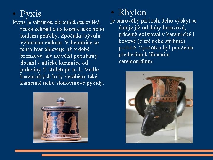  • Pyxis • Rhyton je starověký picí roh. Jeho výskyt se Pyxis je