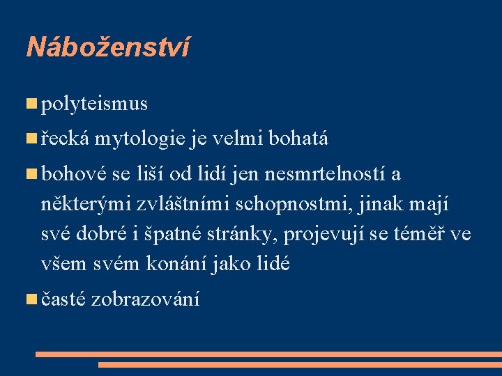 Náboženství polyteismus řecká mytologie je velmi bohatá bohové se liší od lidí jen nesmrtelností