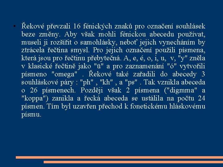  • Řekové převzali 16 fénických znaků pro označení souhlásek beze změny. Aby však