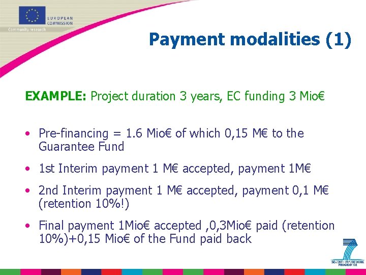 Payment modalities (1) EXAMPLE: Project duration 3 years, EC funding 3 Mio€ • Pre-financing