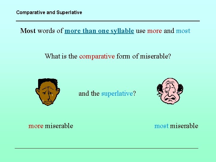 Comparative and Superlative Most words of more than one syllable use more and most
