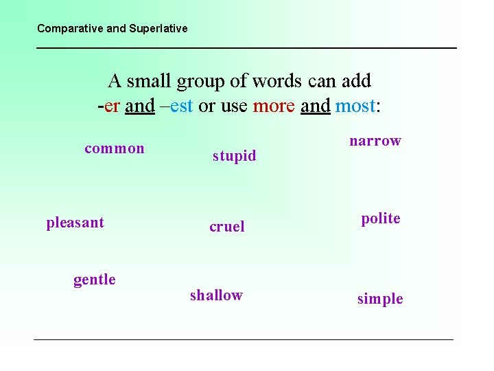 Comparative and Superlative A small group of words can add -er and –est or