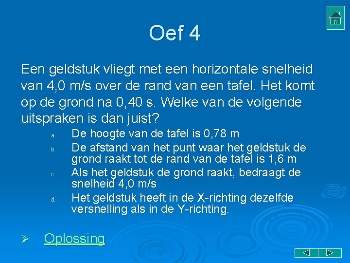 Oef 4 Een geldstuk vliegt met een horizontale snelheid van 4, 0 m/s over Oef 4 Een geldstuk vliegt met een horizontale snelheid van 4, 0 m/s over