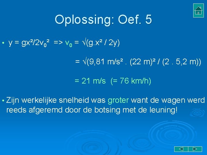 Oplossing: Oef. 5 • y = gx²/2 v 0² => v 0 = √(g. Oplossing: Oef. 5 • y = gx²/2 v 0² => v 0 = √(g.