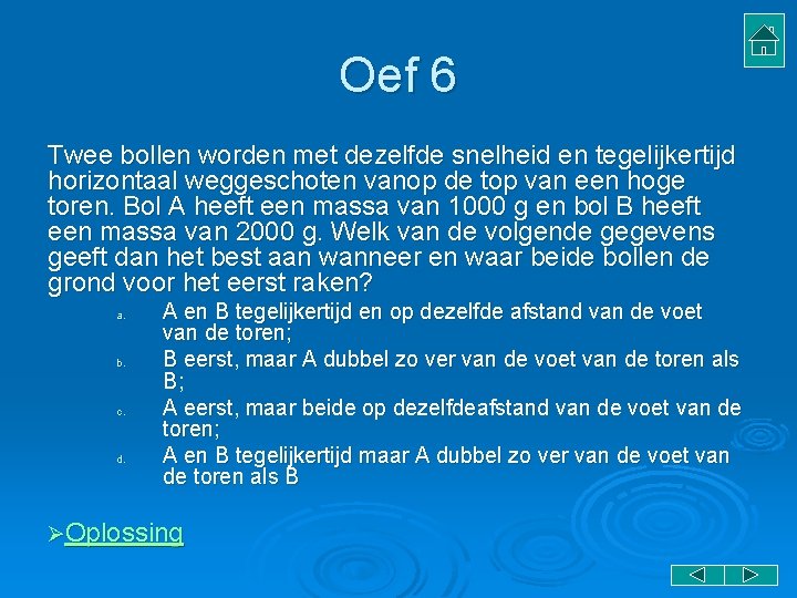 Oef 6 Twee bollen worden met dezelfde snelheid en tegelijkertijd horizontaal weggeschoten vanop de Oef 6 Twee bollen worden met dezelfde snelheid en tegelijkertijd horizontaal weggeschoten vanop de