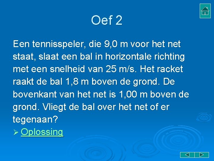 Oef 2 Een tennisspeler, die 9, 0 m voor het net staat, slaat een Oef 2 Een tennisspeler, die 9, 0 m voor het net staat, slaat een