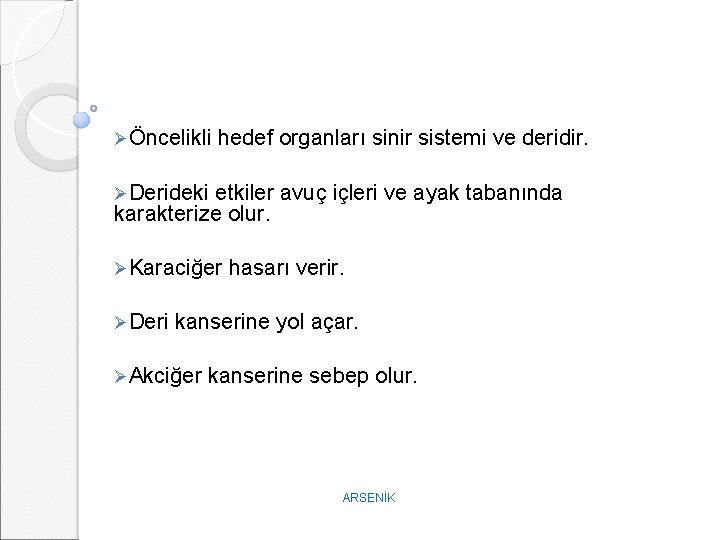 ØÖncelikli hedef organları sinir sistemi ve deridir. ØDerideki etkiler avuç içleri ve ayak tabanında