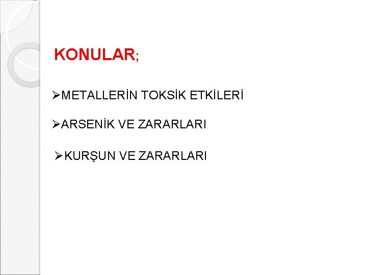 KONULAR; ØMETALLERİN TOKSİK ETKİLERİ ØARSENİK VE ZARARLARI ØKURŞUN VE ZARARLARI 