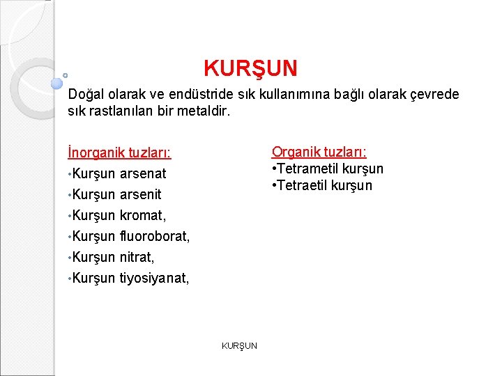 KURŞUN Doğal olarak ve endüstride sık kullanımına bağlı olarak çevrede sık rastlanılan bir metaldir.