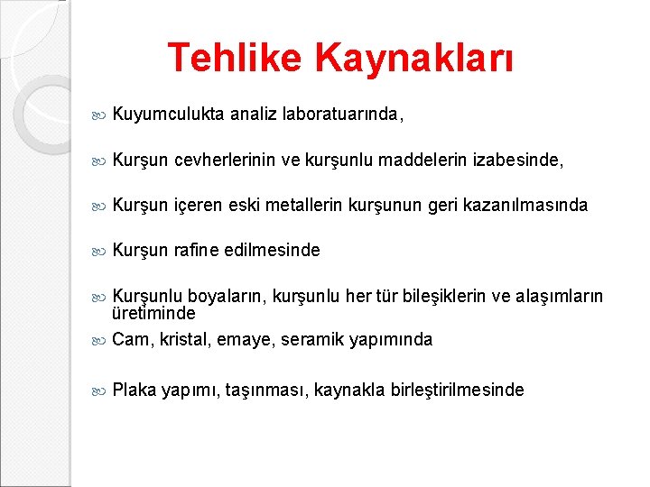 Tehlike Kaynakları Kuyumculukta analiz laboratuarında, Kurşun cevherlerinin ve kurşunlu maddelerin izabesinde, Kurşun içeren eski