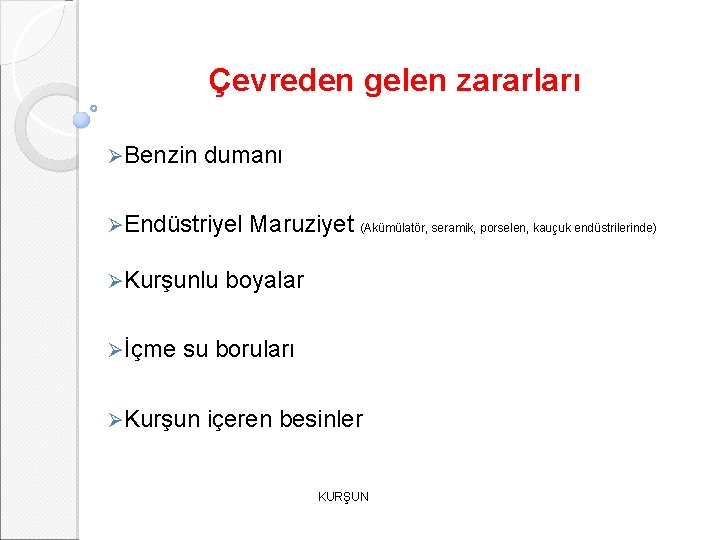 Çevreden gelen zararları ØBenzin dumanı ØEndüstriyel Maruziyet (Akümülatör, seramik, porselen, kauçuk endüstrilerinde) ØKurşunlu boyalar