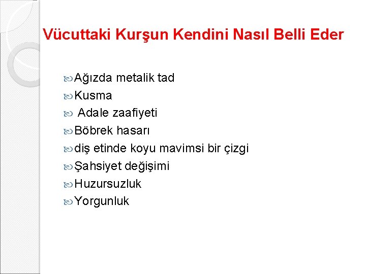 Vücuttaki Kurşun Kendini Nasıl Belli Eder Ağızda metalik tad Kusma Adale zaafiyeti Böbrek hasarı